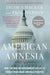 American Amnesia: How the War on Government Led Us to Forget What Made America Prosper by Jacob S. Hacker