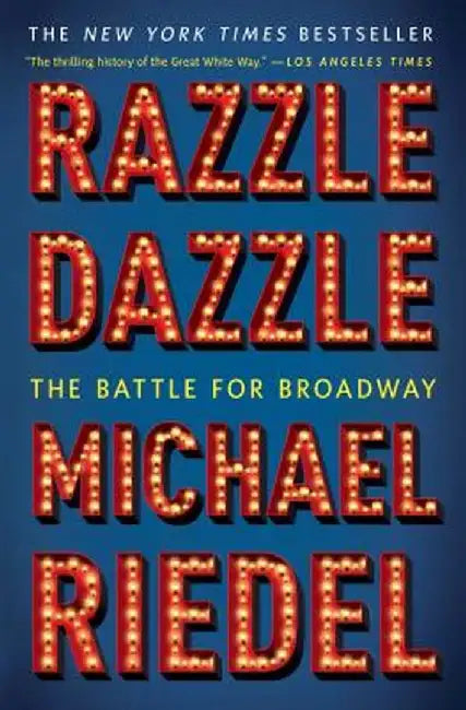 Razzle Dazzle: The Battle for Broadway by Michael Riedel