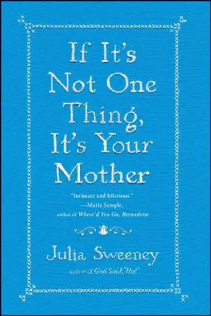 If It's Not One Thing, It's Your Mother by Julia Sweeney