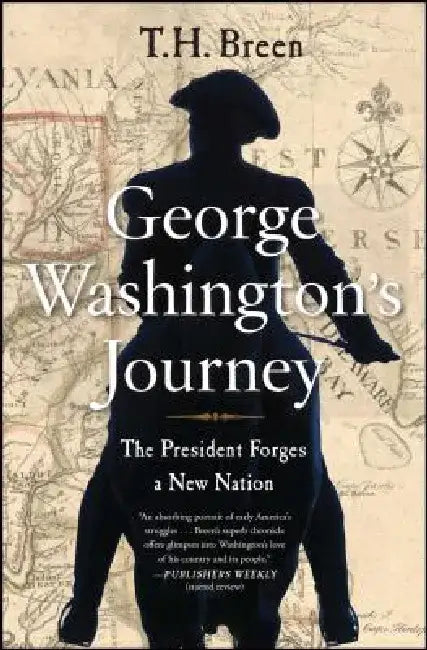 George Washington's Journey: The President Forges a New Nation by T. H. Breen