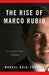 The Rise of Marco Rubio by Manuel Roig-Franzia