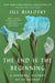 The End Is the Beginning: A Personal History of My Mother by Jill Bialosky