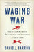 Waging War: The Clash Between Presidents and Congress, 1776 to ISIS by David J. Barron