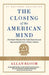 The Closing of the American Mind: How Higher Education Has Failed Democracy and Impoverished the Souls of Today's Students by Allan Bloom
