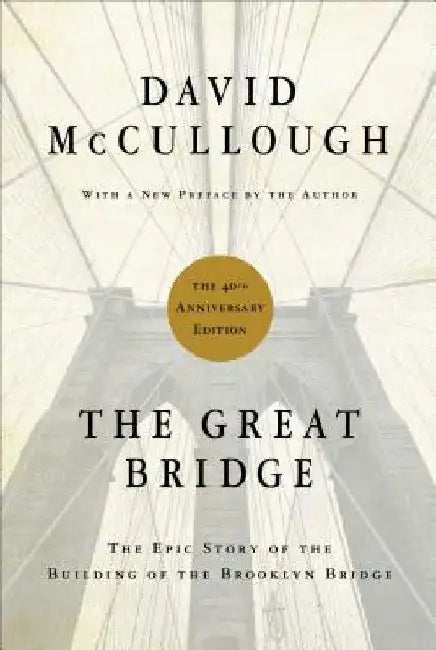 The Great Bridge: The Epic Story of the Building of the Brooklyn Bridge by David McCullough