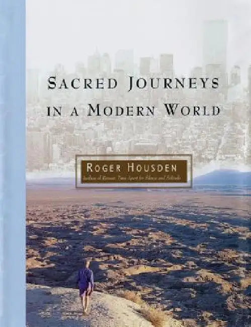 Sacred Journeys in a Modern World by Roger Housden