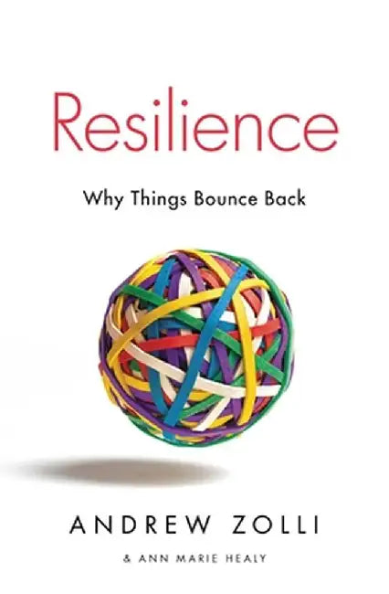 Resilience: Why Things Bounce Back by Andrew Zolli