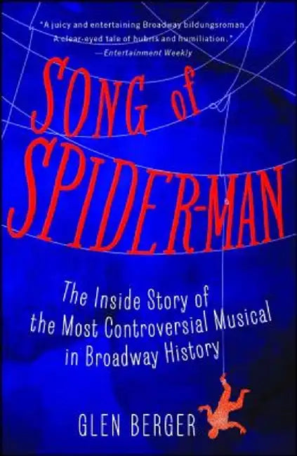 Song of Spider-Man: The Inside Story of the Most Controversial Musical in Broadway History by Glen Berger