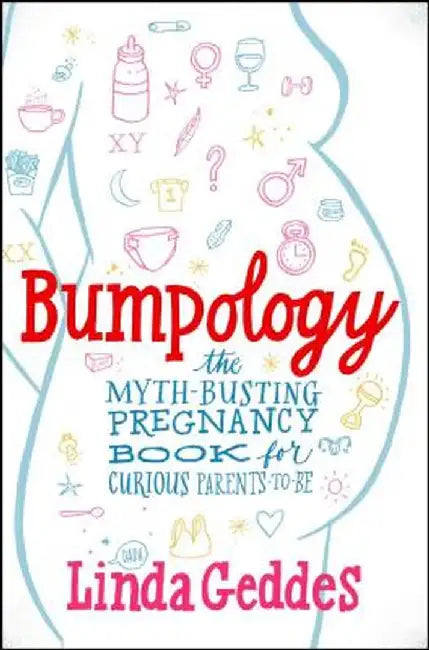 Bumpology: The Myth-Busting Pregnancy Book for Curious Parents-To-Be by Linda Geddes