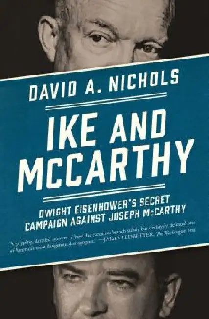Ike and McCarthy: Dwight Eisenhower's Secret Campaign Against Joseph McCarthy by David A. Nichols