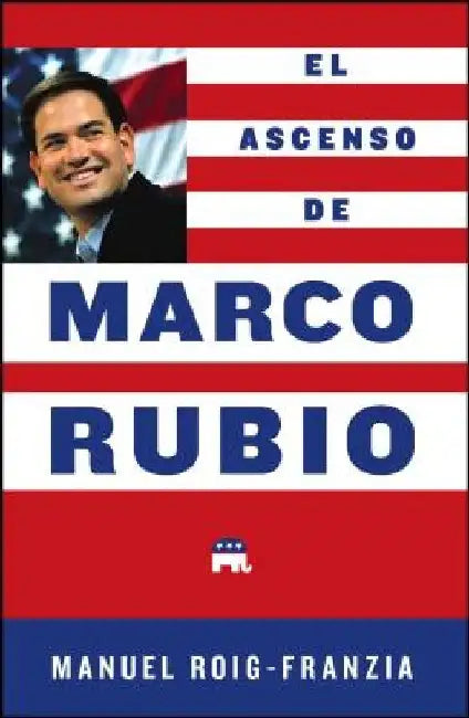 El Ascenso de Marco Rubio by Manuel Roig-Franzia