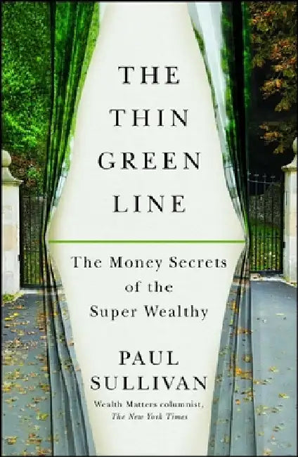 The Thin Green Line: The Money Secrets of the Super Wealthy by Paul Sullivan
