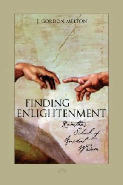 Finding Enlightenment: Ramtha's School of Ancient Wisdom by J. Gordon Melton