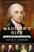 Madison's Gift: Five Partnerships That Built America by David O. Stewart