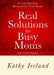 Real Solutions for Busy Moms Devotional: 52 God-Inspired Messages for Your Heart by Kathy Ireland