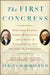 The First Congress: How James Madison, George Washington, and a Group of Extraordinary Men Invented the Government by Fergus M. Bordewich