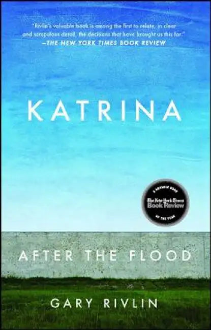 Katrina: After the Flood by Gary Rivlin