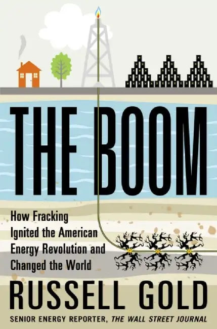 Boom: How Fracking Ignited the American Energy Revolution and Changed the World by Gold Russell