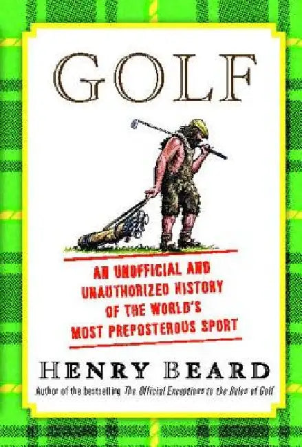 Golf: An Unofficial and Unauthorized History of the Worl by Henry Beard