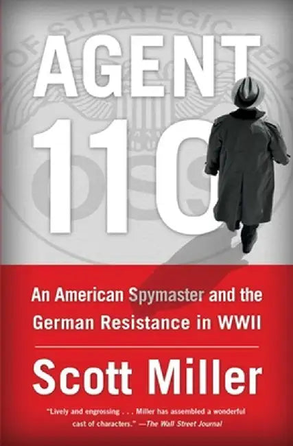 Agent 110: An American Spymaster and the German Resistance in WWII by Scott Miller