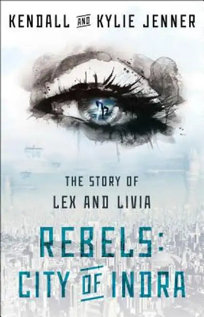 Rebels, City of Indra: The Story of Lex and Livia by Kendall Jenner