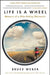 Life Is a Wheel: Memoirs of a Bike-Riding Obituarist by Bruce Weber