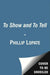 To Show and to Tell: The Craft of Literary Nonfiction by Phillip Lopate