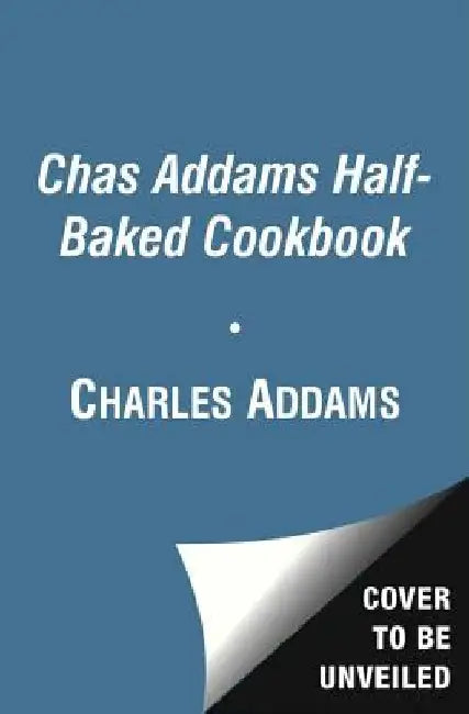Chas Addams Half-Baked Cookbook: Culinary Cartoons for the Humorously Famished by Charles Addams