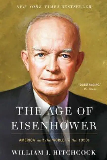 The Age of Eisenhower: America and the World in the 1950s by William I. Hitchcock
