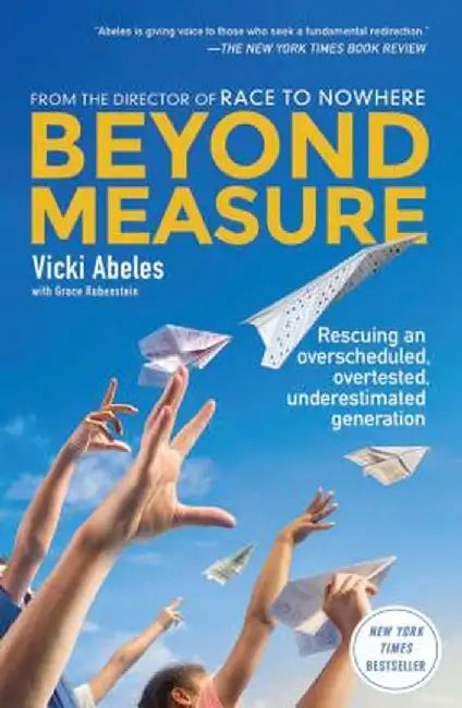 Beyond Measure: Rescuing an Overscheduled, Overtested, Underestimated Generation by Vicki Abeles