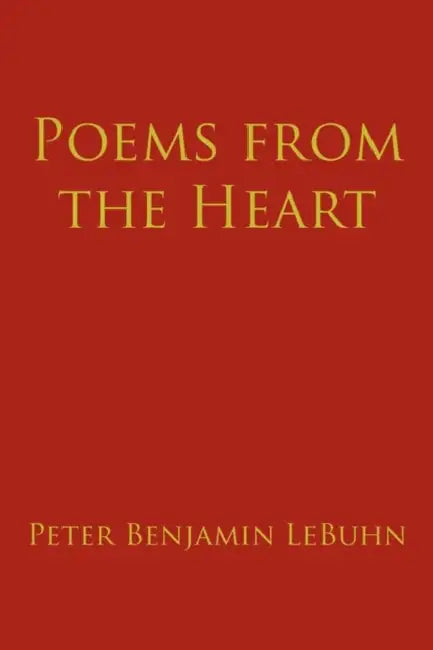 Poems from the Heart by Peter Benjamin Lebuhn
