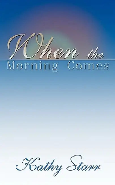 When the Morning Comes by Kathy Starr