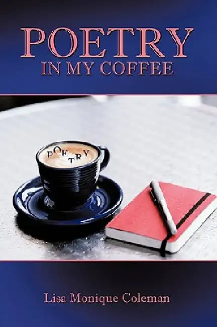 Poetry in My Coffee by Lisa Monique Coleman