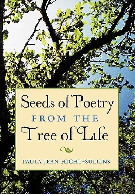 Seeds of Poetry from the Tree of Life by Paula Jean Hight-Sullins