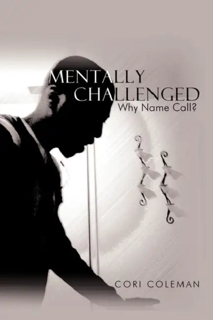 Mentally Challenged: Why Name Call? by Cori Coleman
