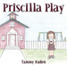 Priscilla Play by Tammy Raden