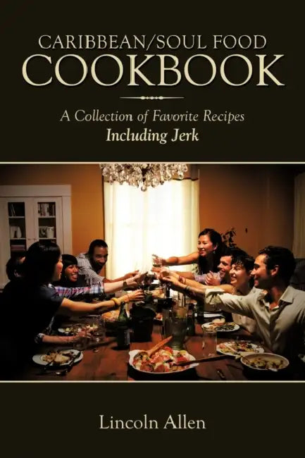 Caribbean/Soul Food Cookbook: A Collection of Favorite Recipes Including Jerk by Lincoln Allen