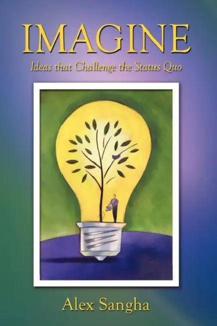 Imagine: Ideas That Challenge the Status Quo by Alex Sangha