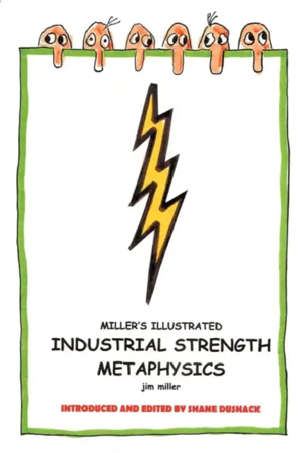Miller's Illustrated, Industrial-Strength Metaphysics: This is Not Your Grandfather's Metaphysics by Jim Miller