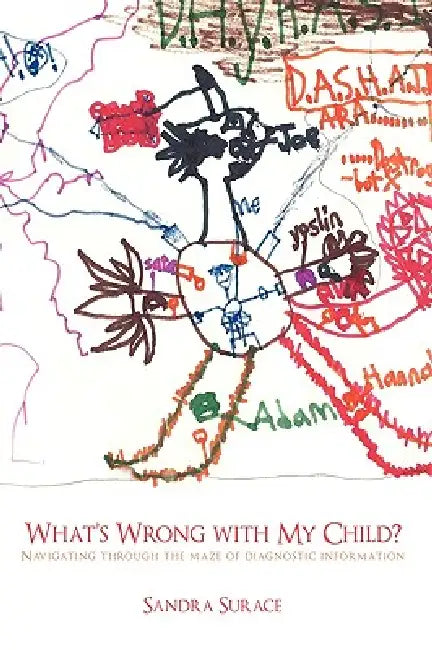 What's Wrong with My Child?: Navigating Through the Maze of Diagnostic Information by Sandra Surace
