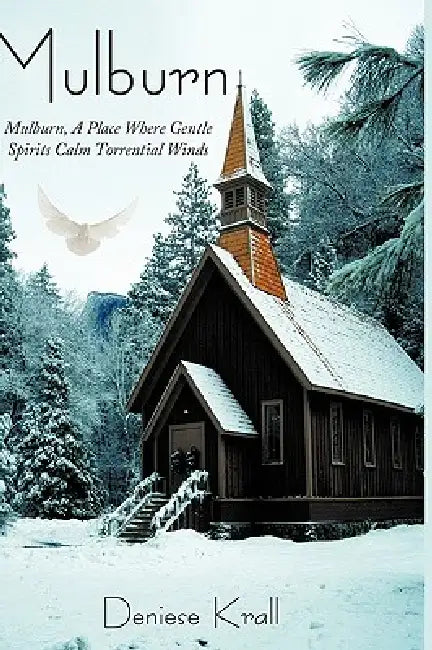 Mulburn: Mulburn, A Place Where Gentle Spirits Calm Torrential Winds by Deniese Krall