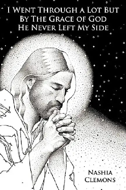 I Went Through a Lot But By The Grace of God He Never Left My Side by Nashia Clemons