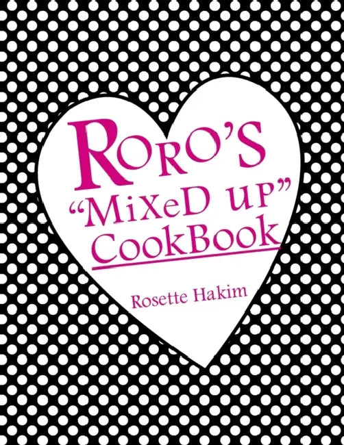 Roro's "Mixed Up" Cookbook by Rosette Hakim