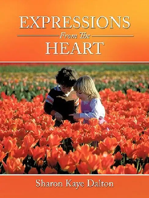 Expressions From The Heart by Sharon Kaye Dalton