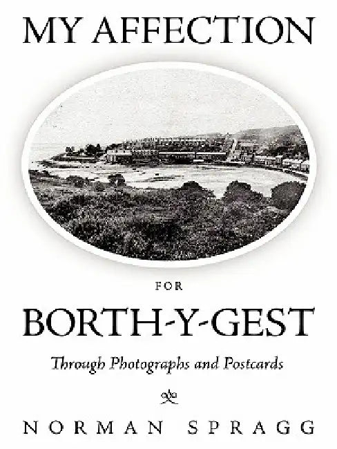 My Affection for Borth-Y-Gest: Through Photographs and Postcards by Norman Spragg