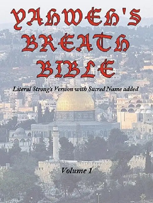 Yahweh's Breath Bible, Volume 1: Literal Strong's Version with Sacred Name added by Jerry Ayers