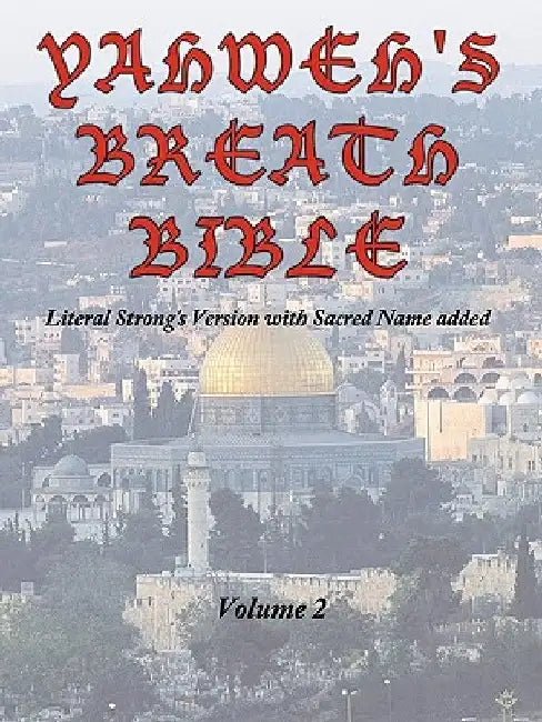 Yahweh's Breath Bible, Volume 2: Literal Strong's Version with Sacred Name added by Jerry Ayers