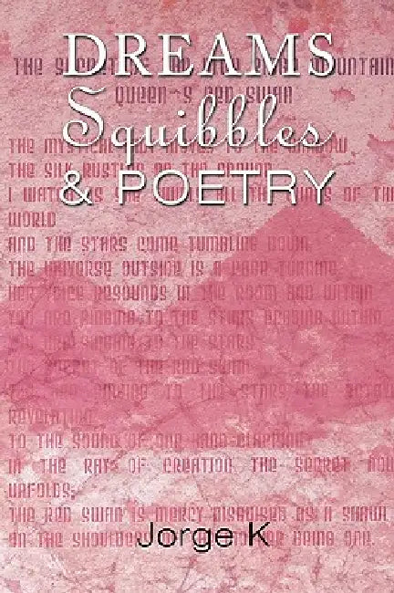 Dreams Squibbles & Poetry by Jorge K.