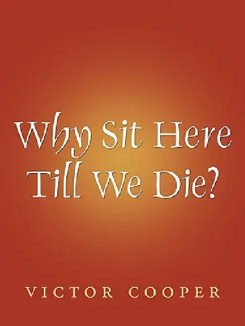Why Sit Here Till We Die by Victor Cooper