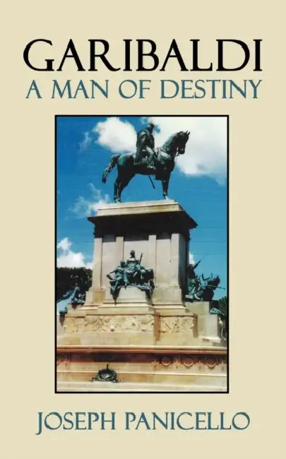 Garibaldi: A Man of Destiny by Joseph Panicello